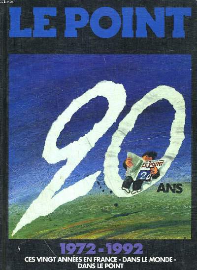 1972-1992. VINGT ANS EN FRANCE DANS LE MONDE DANS LE POINT.