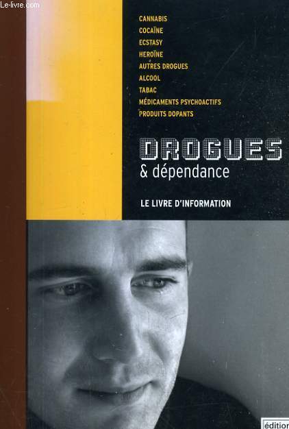 DROGUES ET DEPENDANCES - LE LIVRE D'INFORMATION