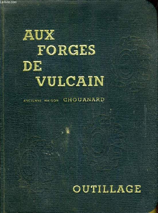 AUX FORGES DE VULCAIN, MACHINES-OUTILS, OUTILLAGE (CATALOGUE)