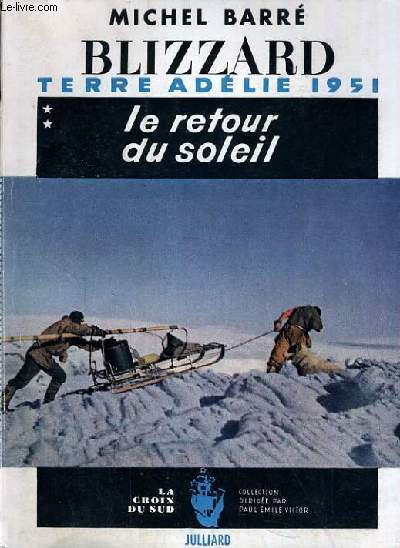 BLIZZARD / LE RETOUR DU SOLEIL / TERRE ADELIE 1951 / COLLECTION LA CROIX DU SUD.