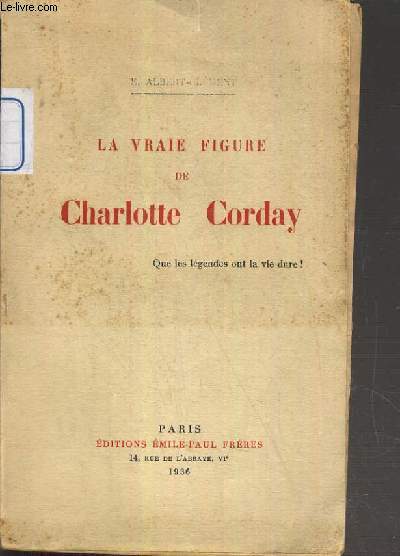 LA VRAIE FIGURE DE CHARLOTTE CORDAY - QUR LES LEGENDES ONT LA VIE DURE!.