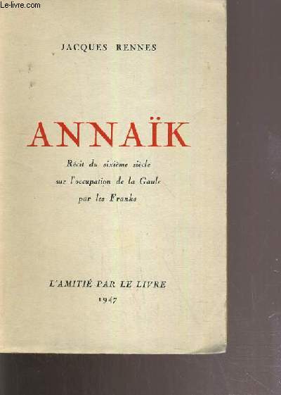 ANNAK - RECIT DU SIXIEME SIECLE SUR L'OCCUPATION DE LA GAULLE PAR LES FRANKS