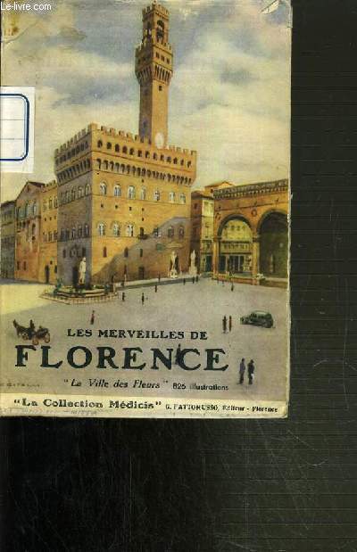 FLORENCE - LA VILLE DES FLEURS - LES MERVEILLES DE L'ITALIE / COLLECTION MEDICIS.