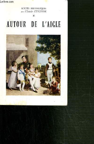 AUTOUR DE L'AIGLE- RECITS HISTORIQUES.
