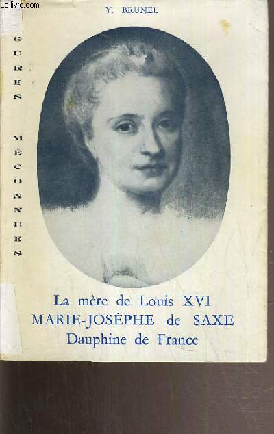 MARIE-JOSEPH DE SAXE - LA MERE DE LOUIS XVI DAUPHINE DE FRANCE.