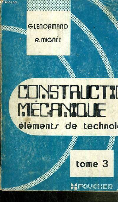 CONSTRUCTION MECANIQUE - ELEMENTS DE TECHNOLOGIE TOME 3 / TRANSMISSION DU MOUVEMENT CIRCULAIRE.