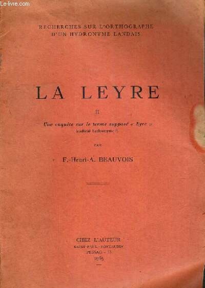 LA LEYRE VOLUME 2 / COLLECTION RECHERCHES SUR L'ORTHOGRAPHE D'UN HYDRONYME LANDAIS.
