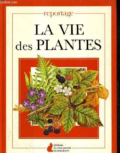 LA VIE DES PLANTES / COLLECTION REPORTAGE.