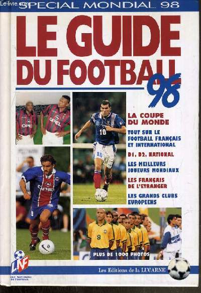 LE GUIDE DU FOOTBALL 1998 - SPECIAL MONDIAL 98.
