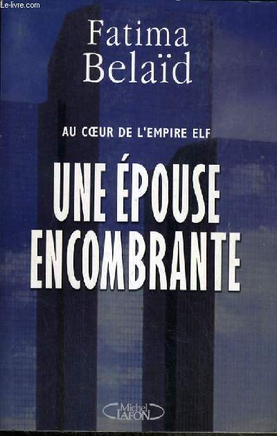 UNE EPOUSE ENCOMBRANTE - AU COEUR DE L'EMPIRE ELF.