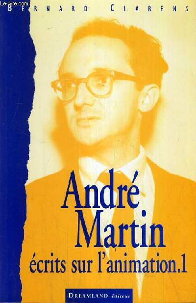 ANDRE MARTIN - ECRIT SUR L'ANIMATION 1925-1994 - TOME 1.