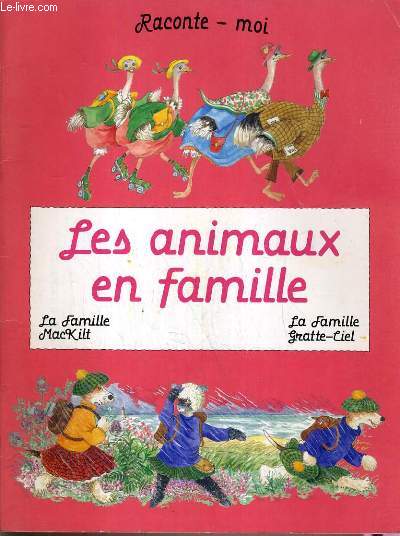 LES ANIMAUX EN FAMILLE - LA FAMILLE MACKILT et LA FAMILLE GRATTE-CIEL / COLLECTION RACONTE-MOI..