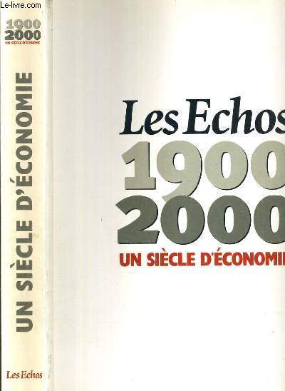 LES ECHOS - 1900-2000 - UN SIECLE D'ECONOMIE.
