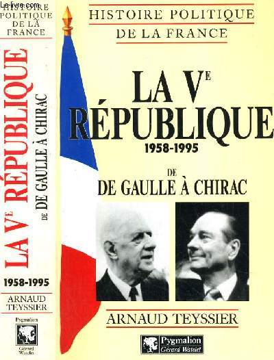 LA Ve REPUBLIQUE 1958-1995 DE DE GAULLE A CHIRAC / COLLECTION HISTOIRE POLITIQUE DE LA FRANCE.