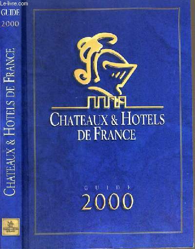 CHATEAUX & HOTELS DE FRANCE - GUIDE 2000.