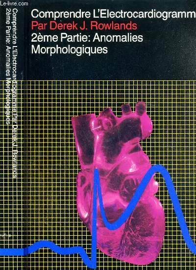 COMPRENDRE L'ELECTROCARDIOGRAMME - 2me PARRIE: ANOMALIES MORPHOLOGIQUES.
