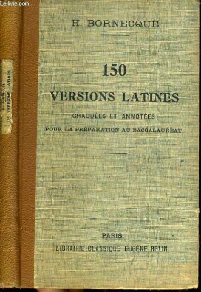 150 VERSIONS LATINES GRADUEES ET ANNOTEES POUR LA PREPARATION AU BACCALAUREAT / Texte exclusivement en latin.