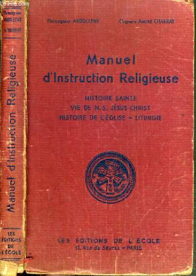 MANUEL D'INSTRUCTION RELIGIEUSE - HISTOIRE SAINTE VIE DE N.S JESUS-CHRIST - HISTOIRE DE L'EGLISE - LITURGIE.