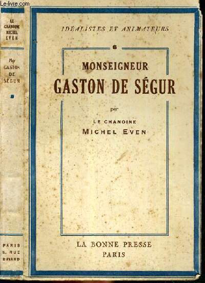 MONSEIGNEUR GASTON DE SEGUR / COLLECTION IDEALISTES ET ANIMATEURS N6.