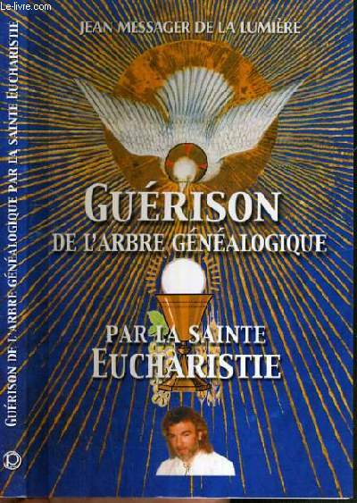 GUERISSON DE L'ARBRE GENEALOGIQUE PAR LA SAINTE EUCHARISTIE - JEAN, MESSAGER DE LA LUMIERE.