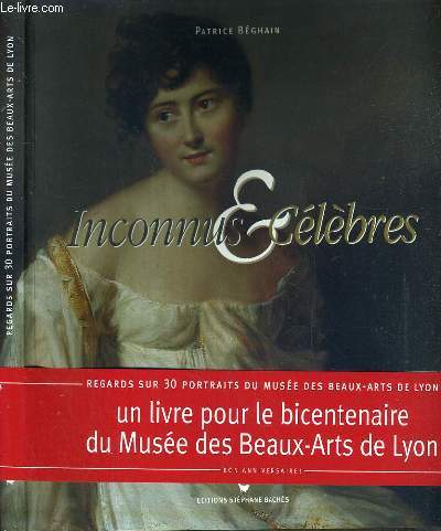 INCONNUS & CELEBRES / REGARDS SUR 30 PORTRAITS DU MUSEE DES BEAUX-ARTS DE LYON.