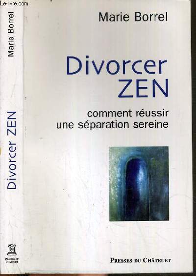 DIVORCER ZEN - COMMENT REUSSIR UNE SEPARATION SEREINE.