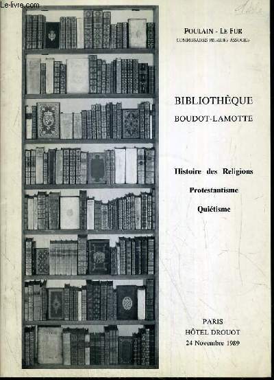 CATALOGUE DE VENTE AUX ENCHERES - HOTEL DROUOT - BIBLIOTHQUE BOUDOT-LAMOTTE - HISTOIRE DES RELIGIONS - PROTESTANTISME - QUIETISME - SALLE 11 - 24 NOVEMBRE 1989.