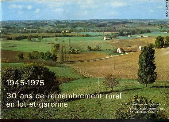 1945-1975 - 30 ANS DE REMEMBREMENT RURAL EN LOT-ET-GARONNE