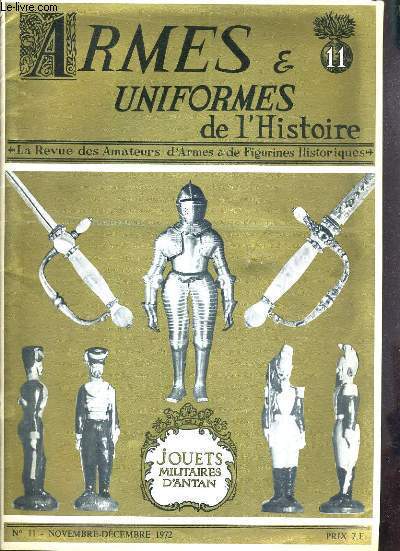 ARMES ET UNIFORMES DE L'HISTOIRE - N11 - NOV.-DEC. 1972 - JOUETS MILITAIRES D'ANTAN - LA REVUE DES AMATEURS D'ARMES & DE FIGURINES HISTORIQUES / voeux, fusil de galere, l'exposition Henri de la Rochejacquelein, chez le libraire..