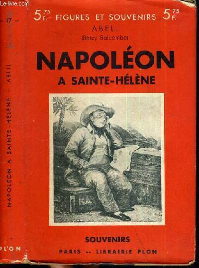 NAPOLEON A SAINTE-HELENE SOUVENIR DE BETSY BALCOMBE/ COLLECTION FIGURES ET SOUVENIRS N17.