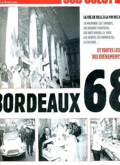 SUD-OUEST - HORS-SERIE - BORDEAUX 68 / la grand kaleidoscope, rayonner urbi et orbi, les jeudis des enfants, battre le pave, courir dans le stage, les grands chantiers, colette besson, une icone de Bordeaux.....