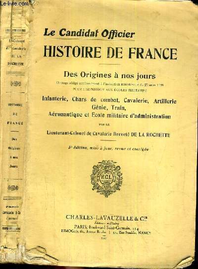 HISTOIRE DE FRANCE - DES ORIGINES A NOS JOURS - INFANTERIE - CHARS DE COMBAT - CAVALERIE - ARTILLERIE - GENIE - TRAIN - AERONAUTIQUE - ECOLE MILITAIRE ADMINISTRATION / LE CANDIDAT OFFICIER.
