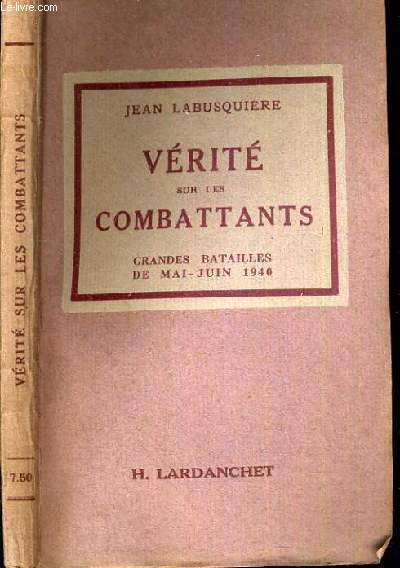 VERITE SUR LES COMBATTANTS - GRANDES BATAILLES DE MAI-JUIN 1940.
