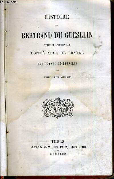 HISTOIRE DE BERTRAND DU GUESCLIN, COMTE DE LONGUEVILLE CONNETABLE DE FRANCE.