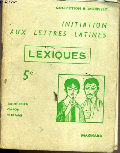 LEXIQUES 5me / INITIATION AUX LETTRE LATINES / COLLECTION R. MORISSET / TEXTE EN FRANCAIS / LATIN