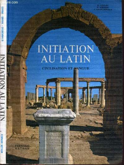 INITIATION AU LATIN - CIVILISATION ET LANGUE / TEXTE EN FRANCAIS ET LATIN.