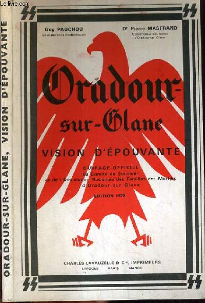 ORADOUR-SUR-GLANE - VISION D'EPOUVANTE - Ouvrage officiel du Comit du Souvenir et de l'Association Nationale des Familles des Martyrs d'Oradour-sur-Glane.