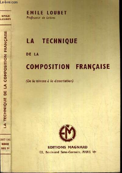 LA TECHNIQUE DE LA COMPOSITION FRANCAISE - DE LA PHRASE A LA DISSERTATION.