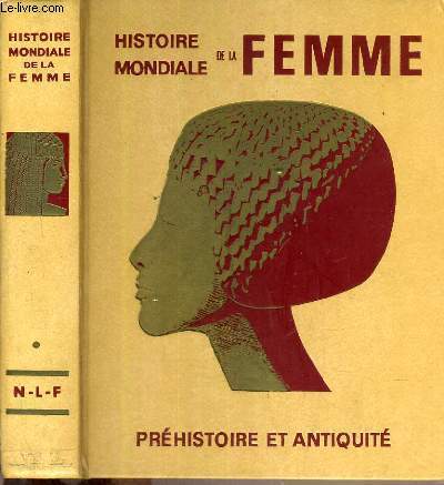 HISTOIRE MONDIALE DE LA FEMME - TOME 1 - PREHISTOIRE ET ANTIQUITE.