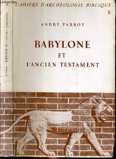 BABYLONE ET L'ANCIEN TESTAMENT - CAHIERS D'ARCHEOLOGIE BIBLIQUE N8.