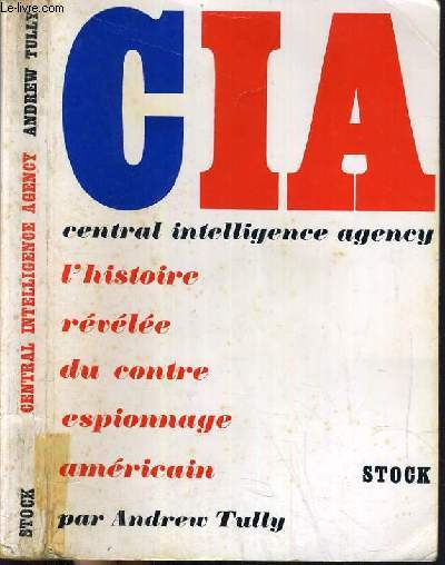 CIA - CENTRAL INTELLIGENCE AGENCY - L'HISTOIRE REVELEE DU CONTRE ESPIONNAGE AMERICAIN