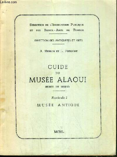 GUIDE DU MUSEE ALAOUI (MUSEE DU BARDO) - FASCICULE I - MUSEE ANTIQUE / DIRECTION DE L'INSTRUCTION PUBLIQUE ET DES BEAUX-ARTS DE TUNISIE