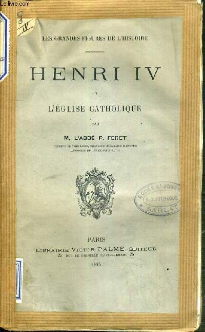 HENRI IV ET L'EGLISE CATHOLIQUE / COLLECTION LES GRANDES FIGURES DE L'HISTOIRE.
