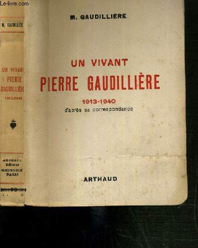 UN VIVANT PIERRE GAUDILLIERE 1913-1940 D'APRES SA CORRESPONDANCE