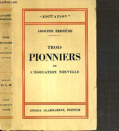 TROIS PIONNIERS DE L'EDUCATION NOUVELLE / COLLECTION EDUCATION.