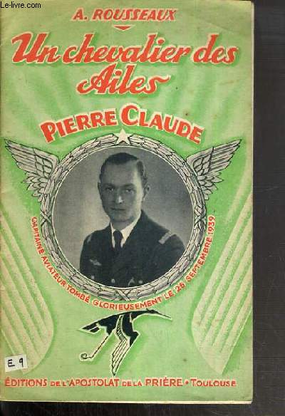 PIERRE CLAUDE - CAPITAINE AVIATEUR TOMBE GLORIEUSEMENT LE 25 SEPTEMBRE 1939 / UN CHEVALIER DES AILES