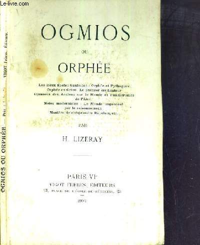OGMIOS OU ORPHEE - Les deux coles gauloises : Orphe et Pythagore, Orphe en Grce, le premier civilisateur, opinions des anciens sur le monde et l