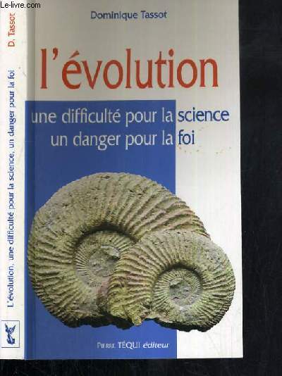 L'EVOLUTION - UNE DIFFICULTE POUR LA SCIENCE UN DANGER POUR LA FOI