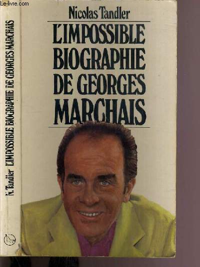 L'IMPOSSIBLE BIOGRAPHIE DE GEORGES MARCHAIS
