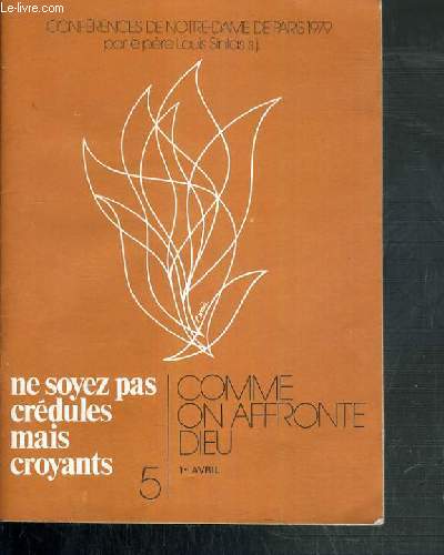 CONFERENCES DE NOTRE DAME DE PARIS - NE SOYEZ PAS CREDULES MAIS CROYANTS - N5 - 1er AVRIL : comme on affronte dieu - MARS 1979.